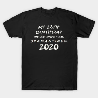 My 25th Birthday In Quarantine T-Shirt
